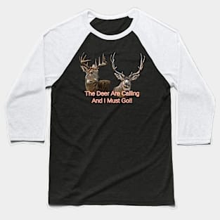 The Deer Are Calling And I Must Go Baseball T-Shirt